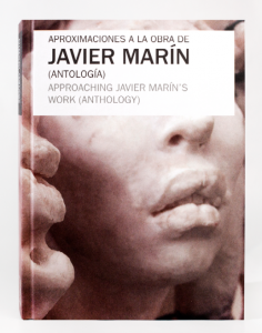 Aproximaciones a la obra de Javier Marín (Antología) / Approaching Javier Marin´s Work (Anthology)